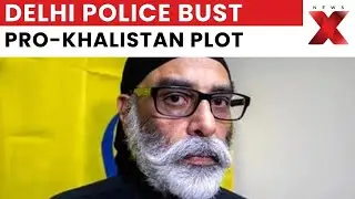Pro-Khalistan Plot Busted In Delhi,  Police Arrest Two Terrorists Linked To Pannun Network | NewsX