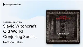 Slavic Witchcraft: Old World Conjuring Spells… by Natasha Helvin · Audiobook preview