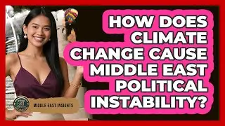 How Does Climate Change Cause Middle East Political Instability? - Middle East Insights