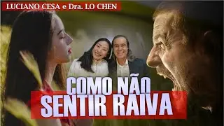 COMO N&Atilde;O SENTIR RAIVA. Dra. LO CHEN e LUCIANO CESA. Compartilhem !