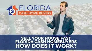 Sell Your House Fast To Florida Cash Home Buyers - How It Works