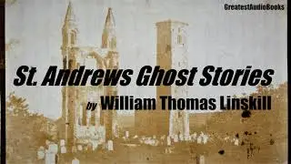 ST. ANDREWS GHOST STORIES by William Thomas Linskill - FULL AudioBook | Greatest AudioBooks