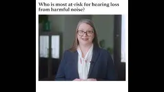 Who is most at risk for hearing loss from harmful noise?