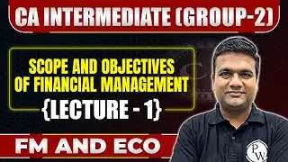 Scope and Objectives of FM || Financial Management & Eco. || CA Inter Nov Attempt || Sunil Sir
