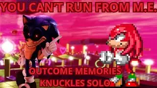 Outcome Memories - YOU CAN'T RUN FROM M.E. (KNUCKLES SOLO)