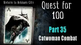 Quest for 100 - Part 35: Catwoman Combat Maps - Batman Return to Arkham City 100% Completion