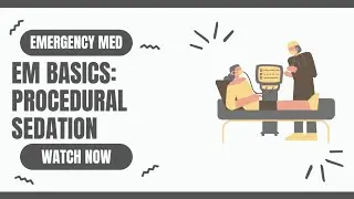 EM Basics: Procedural Sedation And Analgesia- Emergency Medicine