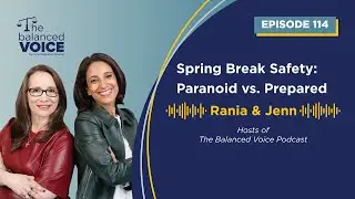 The Balanced Voice Ep. 114 | Spring Break Safety : Paranoid vs. Prepared