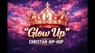 Glow Up (Official Music Video) Christian Hip Hop Motivation #faithrap   #gospelrap #ChristianHipHop