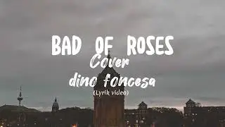 BAD OF ROSES - BON JOVI (COVER DINO FONCESA) LIRIK