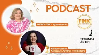 PODCAST FINK POR DENTRO - AUDREY FINK ENTREVISTA NARLANA GUEDES (ASSESSORA JUR&Iacute;DICA E CONFEITEIRA)