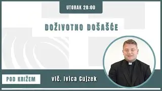 Pod križem - 12.12.2023. - Doživotno došašće