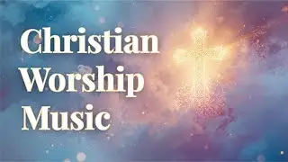 Washed By Mercy&rsquo;s Flow ✝️ | Christian Worship Music for Renewal & Hope
