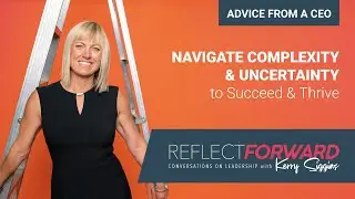 Advice from a CEO - Navigate Complexity and Uncertainty