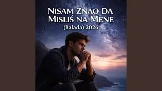 “NISAM ZNAO DA MISLIŠ NA MENE (Balada) 2026