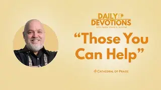 Daily Devotions: Those You Can Help - April 4, 2022 (1 of 2) DD