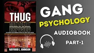 Thug Mentality Exposed-Audiobook: Part 1: Chapters: 1,2,3,4 [Gang Psychology & Counseling Book]