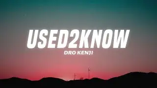 Dro Kenji - USED2KNOW (Lyrics)