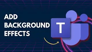 Как добавить фоновые эффекты в Microsoft Teams | Краткое руководство 2026