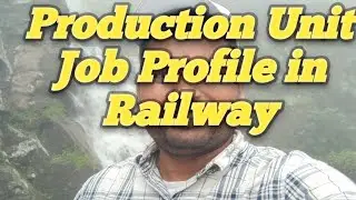 Production Unit Job Profile in Railway