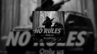 Only us - NO RULES (Slowed)