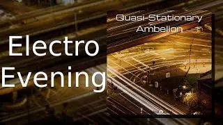 Ambelion: Electro Evening [Track 11: Quasi-Stationary]