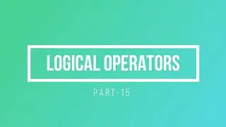 Part-15: Logical Operators | Introduction to Python