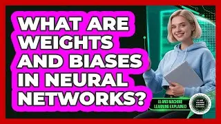 What Are Weights And Biases In Neural Networks? - AI and Machine Learning Explained