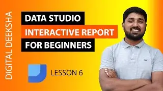 Google Data Studio Course - Understanding Interactive Feature in Data Studio | Part 6