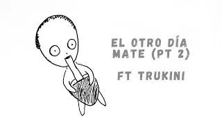 32. EL OTRO DIA MATE (Pt 2) Ft @ProduccionesTrukini