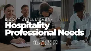 5 Soft Skills Every Hospitality Professional Needs