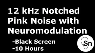 12 kHz Notched Pink Noise with Neuromodulation - Black Screen - 10 Hours