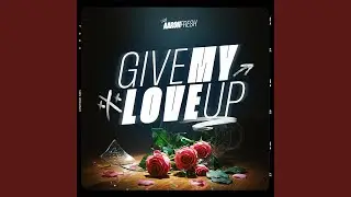 Give My Love Up