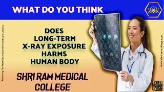 Does Long term X Ray Exposure Harms Human Body || Shri Ram Medical College.