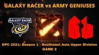 GALAXY RACER vs ARMY GENIUSES GAME 2 - GREAT GAME - DPC 2021 SEASON 1 Dota 2 Highlights 2021