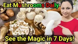 What Happens to Your Body If You Eat Mushrooms Daily | Mushroom Health Benefits