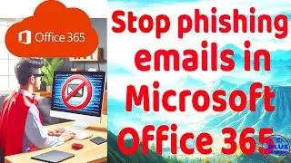 How to stop phishing emails in Microsoft Office 365 #technology #service #management #freelancing