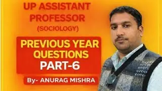 UP ASSISTANT PROFESSOR (SOCIOLOGY) PREVIOUS YEAR QUESTIONS (PART-6) II By- ANURAG MISHRA