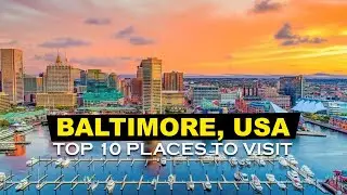 Top 10 Places to See in Baltimore, USA