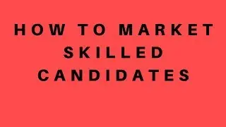How to Market Skilled Candidates to Potential Clients for Recruitment