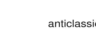 How to pronounce anticlassical