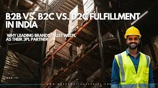 B2B vs. B2C vs. D2C Fulfillment in India | Why Leading Brands Trust WELPL as Their 3PL Partner