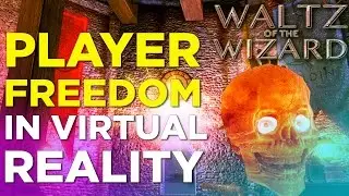 Waltz of the Wizard - Player Freedom in VR