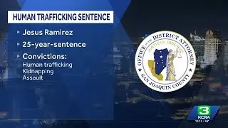 Man sentenced for human trafficking, kidnapping in San Joaquin County