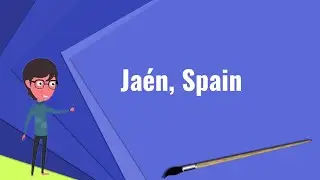What is Ja&eacute;n, Spain? Explain Ja&eacute;n, Spain, Define Ja&eacute;n, Spain, Meaning of Ja&eacute;n, Spain