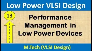 Lecture No. - 13 | Performance  Management in Low Power Design |