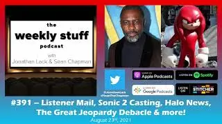The Weekly Stuff Podcast #391 &ndash; Listener Mail, Sonic 2 Casting, Halo News, Jeopardy Debacle & more!