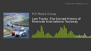 Lost Tracks -The Storied History of Riverside International Raceway
