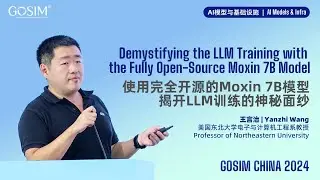 GOSIM CHINA 2024-Yanzhi Wang：Demystifying the LLM Training with the Fully Open-Source Moxin 7B Model
