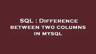 SQL : Difference between two columns in mysql